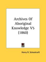 Archives of Aboriginal Knowledge V5 (1860)