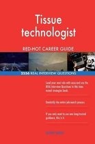 Tissue Technologist Red-Hot Career Guide; 2556 Real Interview Questions