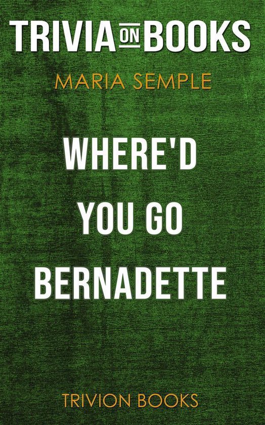 Where D You Go Bernadette By Maria Semple Trivia On Books Ebook Trivion Books Bol Com Where D You Go Bernadette By Maria Semple Trivia On Books Ebook Trivion Books Bol Com