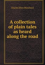 A collection of plain tales as heard along the road