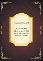 A discourse delivered Jan. 5, 1816, in the brick meeting house in Danvers