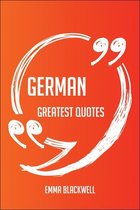 German Greatest Quotes - Quick, Short, Medium Or Long Quotes. Find The Perfect German Quotations For All Occasions - Spicing Up Letters, Speeches, And Everyday Conversations.