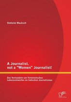 A Journalist, not a Women Journalist! Das Verhandeln von Feministischen Lebensentwürfen im Indischen Journalismus