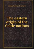 The eastern origin of the Celtic nations