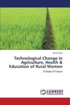 Technological Change in Agriculture, Health & Education of Rural Women