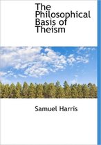 The Philosophical Basis of Theism