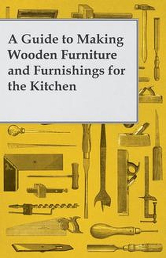 A Guide to Making Wooden Furniture and Furnishings for the K ... - cover