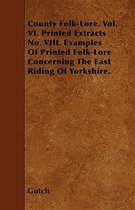 County Folk-Lore. Vol. VI. Printed Extracts No. VIII. Examples Of Printed Folk-Lore Concerning The East Riding Of Yorkshire.