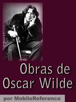 Obras de Oscar Wilde (Spanish Edition) El retrato de Dorian Gray, El fantasma de Canterville, El Niño-Astro, El abanico de Lady Windermere, Un marido ideal y mucho más