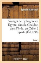 Voyages de Pythagore En Egypte, Dans La Chaldee, Dans L'Inde, En Crete, a Sparte. Tome 2
