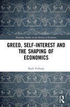 Routledge Studies in the History of Economics - Greed, Self-Interest and the Shaping of Economics