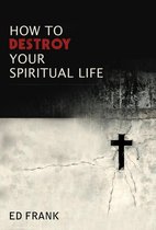 How To Destroy Your Spiritual Life