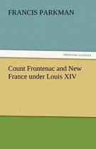 Count Frontenac and New France Under Louis XIV