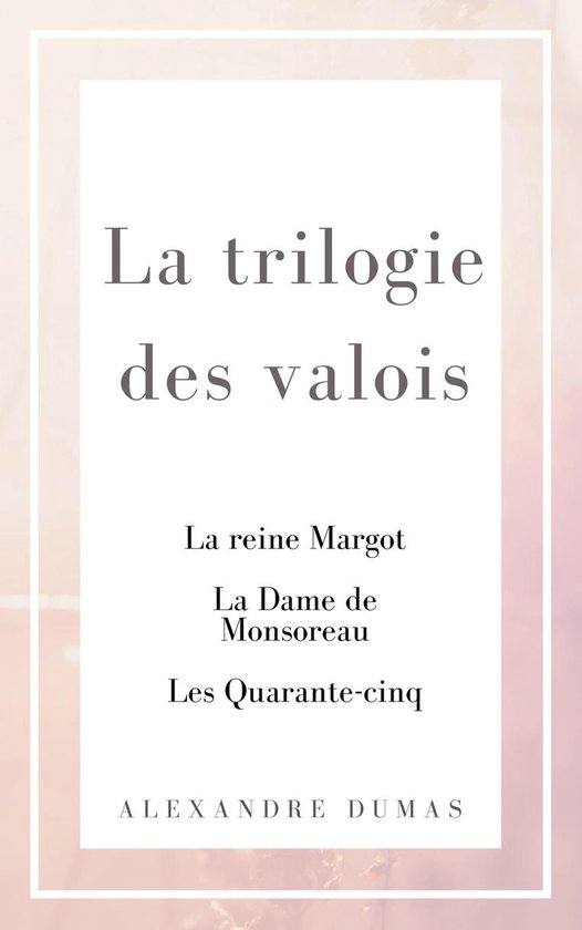 La Trilogie des Valois - La Trilogie des Valois
