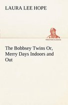 The Bobbsey Twins Or, Merry Days Indoors and Out