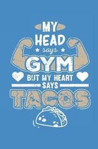 My Head Says Gym But My Heart Says Tacos