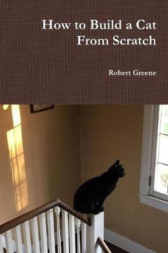 How to Build a Cat From Scratch, Robert Greene 9781387307753 Boeken