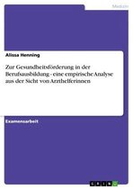 Zur Gesundheitsförderung in der Berufsausbildung - eine empirische Analyse aus der Sicht von Arzthelferinnen