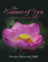 The Essence of You: Your Guide to Gynecologic Health