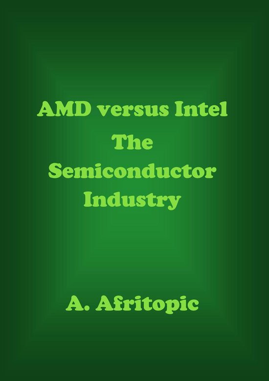 AMD versus Intel. The Semiconductor Industry (ebook), A. Afritopic