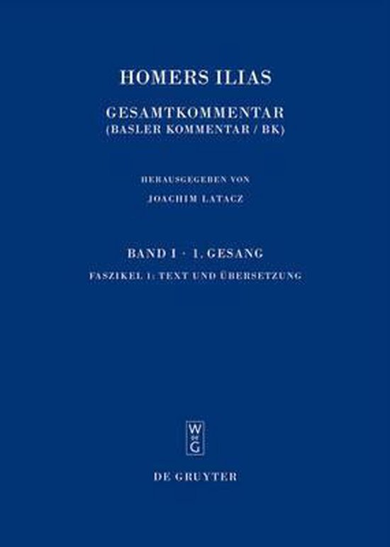 La couverture du livre "HOMERS ILIAS GESAMTKOMMENTAR (BASLER KOMMENTAR/BK)" édité par Joachim Latacz, Band I, 1. Gesang, Fasztikel 1: Text und Übersetzung, WBG, DE GRUYTER.