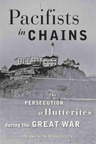 Young Center Books in Anabaptist and Pietist Studies - Pacifists in Chains