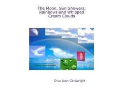 The Moon, Sun Showers, Rainbows and Whipped Cream Clouds