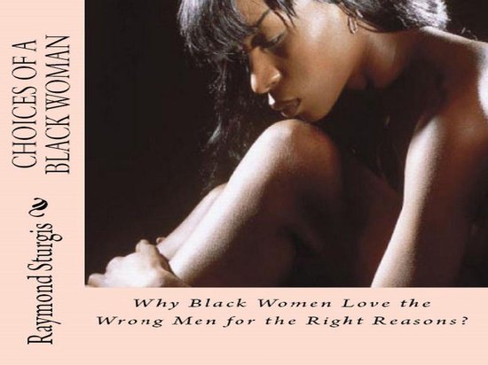 Choices of a Black Woman: Why Black Women Love the Wrong Men ... - cover