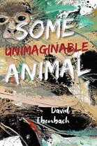 Some Unimaginable Animal
