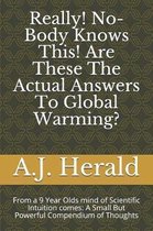 Really! No-Body Knows This! Are These The Actual Answers To Global Warming?