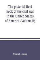 The pictorial field book of the civil war in the United States of America (Volume II)