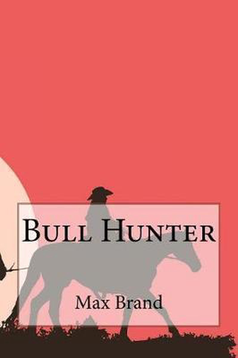 Bull Hunter van Max Brand