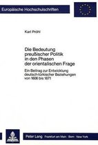 Die Bedeutung Preussischer Politik in Den Phasen Der Orientalischen Frage