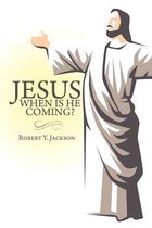 Jesus - When Is He Coming?