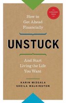 Unstuck - How to Get Ahead Financially and Start Living the Life You Want