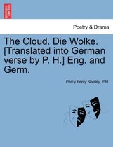 The Cloud. Die Wolke. [Translated Into German Verse by P. H.] Eng. and Germ.