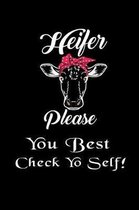 Heifer Please - You Best Check Yo Self!