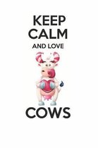 Keep Calm And Love Cows