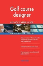 Golf Course Designer Red-Hot Career Guide; 2510 Real Interview Questions