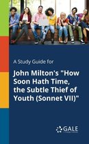 A Study Guide for John Milton's How Soon Hath Time, the Subtle Thief of Youth (Sonnet VII)