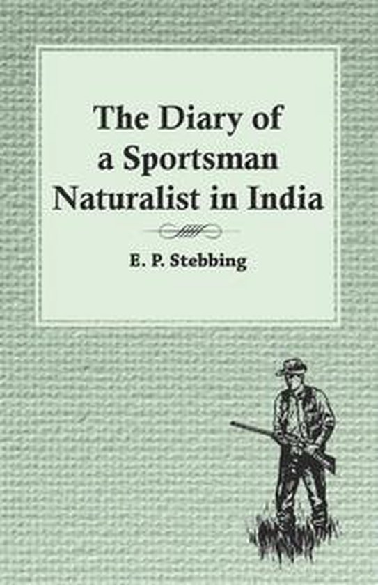 The Diary of a Sportsman Naturalist in India - cover