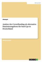 Analyse des Crowdfunding als alternative Finanzierungsform fur Start-Ups in Deutschland