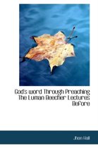 God's Word Through Preaching the Luman Beecher Lectures Before