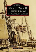 Images of America - World War II Shipbuilding in Duluth and Superior