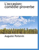 L'Occasion; Com Die-Proverbe