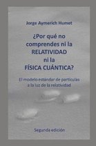 por Qu No Comprendes Ni La Relatividad Ni La F sica Cu ntica? (Segunda Edici n)