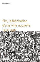 Sociétés, Espaces, Temps - Fès, la fabrication d'une ville nouvelle (1912-1956)