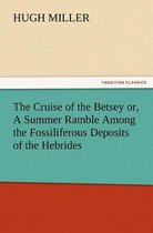The Cruise of the Betsey or, A Summer Ramble Among the Fossiliferous Deposits of the Hebrides. With Rambles of a Geologist or, Ten Thousand Miles Over the Fossiliferous Deposits of Scotland