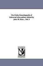 The Globe Encyclopaedia of Universal information. Edited by John M. Ross ...Vol. 5