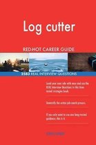 Log Cutter Red-Hot Career Guide; 2583 Real Interview Questions